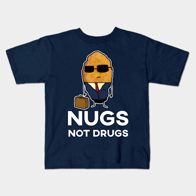 Nugs Not Drugs - Entrepreneur Chicken Nugget Kids T-Shirt by GWENT